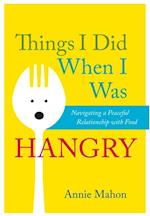 Things I Did When I Was Hangry