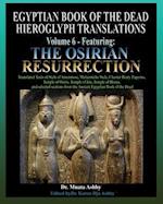 Egyptian Book of the Dead Hieroglyph Translations Volume 6 Featuring The Osirian Resurrection 