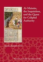 Al-Ma'mun, the Inquisition and the Quest for Caliphal Authority