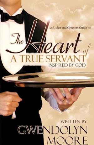 Usher and Greeters Guide to the Heart of a True Servant