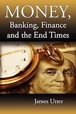 Money, Banking, Finance and the End Times