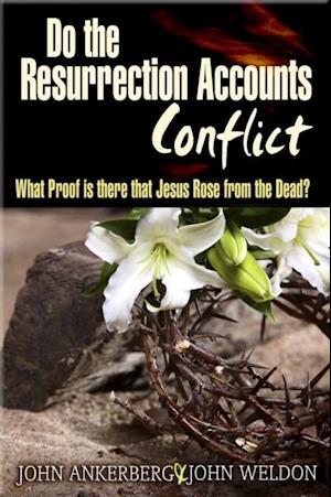 Do The Resurrection Accounts Conflict and What Proof Is There That Jesus Rose From The Dead?