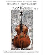 Constructing Walking Jazz Bass Lines Book V - Building a 12 Key Facility for the Jazz Bassist PT II