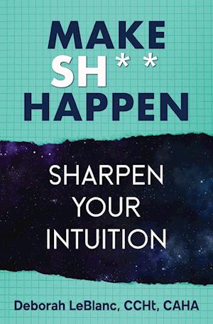 Make Sh*t Happen--Sharpen Your Intuition