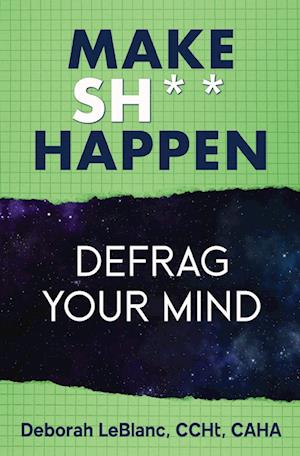 Make Sh*t Happen--Defrag Your Mind