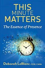 This Minute Matters--The Essence of Presence