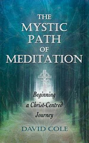 The Mystic Path of Meditation: Beginning a Christ-Centred Journey
