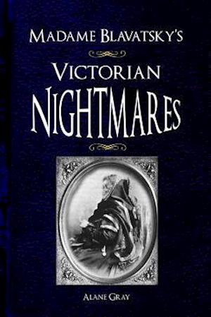 Madame Blavatsky's Victorian Nightmares