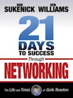 21 Days to Success Through Networking : The Life and Times of Gnik Rowten