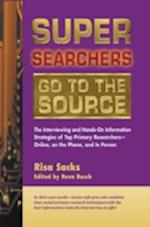 Super Searchers Go to the Source : The Interviewing and Hands-On Information Strategies of Top Primary Researchers--Online, on the Phone