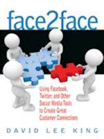 Face2Face : Using Facebook, Twitter, and Other Social Media Tools to Create Great Customer Connections