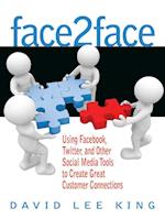 Face2Face : Using Facebook, Twitter, and Other Social Media Tools to Create Great Customer Connections