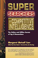 Super Searchers on Competitive Intelligence : The Online and Offline Secrets of Top CI Researchers