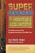 Super Searchers on Mergers & Acquisitions : The Online Secrets of Top Corporate Researchers and M&A Pros