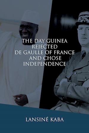 The Day Guinea Rejected De Gaulle of France and Chose Independence