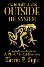 How To Make a Living Outside the System: Business and Economics Freedom and Liberty