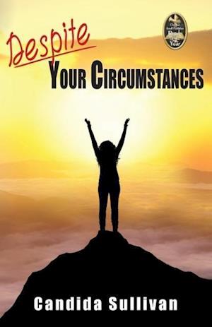 Despite Your Circumstances