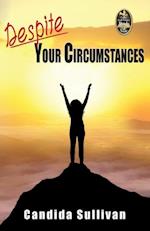 Despite Your Circumstances