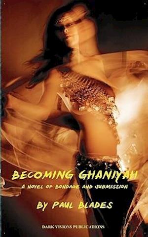 Becoming Ghaniyah- A Novel of Bondage and Submission