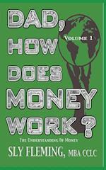 Dad, How Does Money Work? Volume 1 'The understanding of Money'