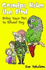 GRANDPA HATES THE BIRD: Bring Your Pet to School Day (Story #3)