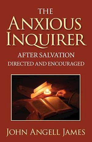 The Anxious Inquirer After Salvation Directed and Encouraged