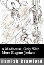 Madhouse, Only With More Elegant Jackets