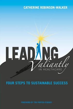 Leading Valiantly in Healthcare: Four Steps to Sustainable Success