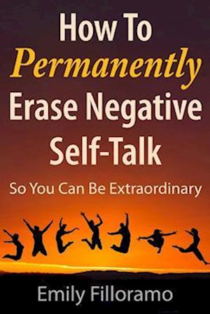 How to Permanently Erase Negative Self-Talk