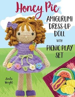 Honey Pie Amigurumi Dress-Up Doll with Picnic Play Set: Crochet Patterns for 12" Doll plus Doll Clothes, Picnic Blanket, Barbecue Playmat & Accessorie