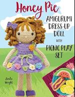 Honey Pie Amigurumi Dress-Up Doll with Picnic Play Set: Crochet Patterns for 12" Doll plus Doll Clothes, Picnic Blanket, Barbecue Playmat & Accessorie