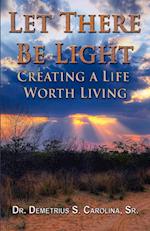Let There Be Light Creating a Life Worth Living