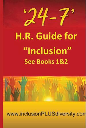 '24-7' H.R.Guide for "Inclusion" See Books 1&2