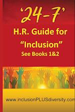 '24-7' H.R.Guide for "Inclusion" See Books 1&2