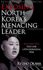 Exposing North Korea's Menacing Leader