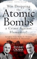 Was Dropping the Atomic Bombs a Crime Against Humanity?