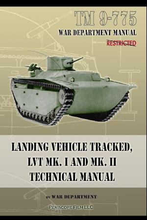 TM 9-775 Landing Vehicle Tracked, LVT MK. I and MK. II Technical Manual