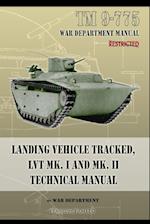 TM 9-775 Landing Vehicle Tracked, LVT MK. I and MK. II Technical Manual