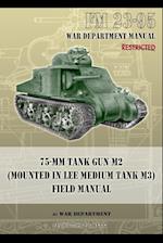 FM 23-95 75-mm Tank Gun M2 (Mounted in Lee Medium Tank M3) Field Manual