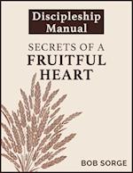 Secrets of a Fruitful Heart Discipleship Manual