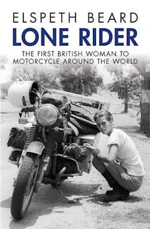 Lone Rider: The First British Woman to Ride a Motorcycle Around the World