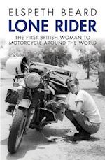 Lone Rider: The First British Woman to Ride a Motorcycle Around the World 