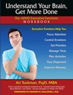 Understand Your Brain, Get More Done : The ADHD Executive Functions Workbook