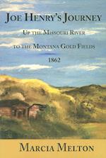 Joe Henry's Journey: Up the Missouri River to the Montana Gold Fields, 1862 