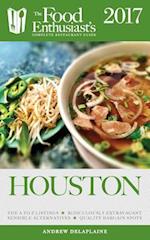 Houston - 2017: The Food Enthusiast's Complete Restaurant Guide 