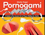 Pornogami : A Guide to the Ancient Art of Paper-Folding for Adults