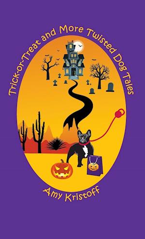 Trick-or-Treat and More Twisted Dog Tales