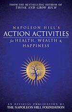 Napoleon Hill's Action Activities for Health, Wealth and Happiness: An Official Publication of the Napoleon Hill Foundation 