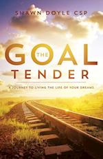The Goal Tender: A Journey to Living the Life of Your Dreams 