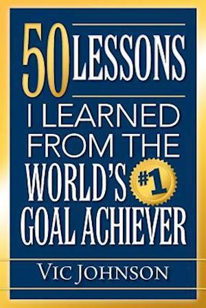 50 Lessons I Learned from the World's #1 Goal Achiever